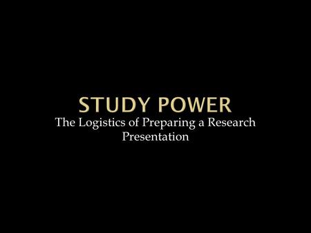 The Logistics of Preparing a Research Presentation.