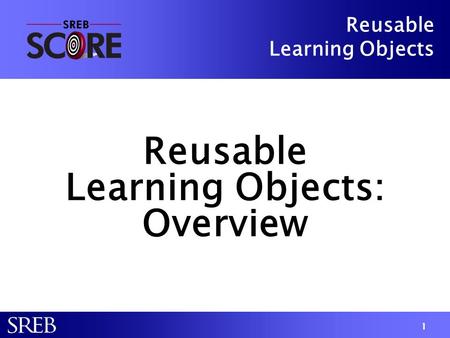 1 Reusable Learning Objects Reusable Learning Objects: Overview Reusable Learning Objects: Overview.