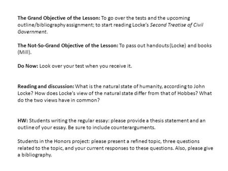 The Grand Objective of the Lesson: To go over the tests and the upcoming outline/bibliography assignment; to start reading Locke’s Second Treatise of Civil.