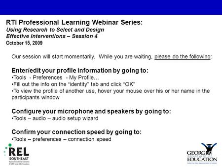 RTI Professional Learning Webinar Series: Using Research to Select and Design Effective Interventions – Session 4 October 15, 2009 Our session will start.