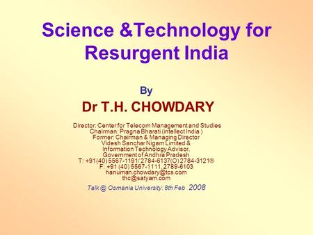 Science &Technology for Resurgent India By Dr T.H. CHOWDARY Director: Center for Telecom Management and Studies Chairman: Pragna Bharati (intellect India.