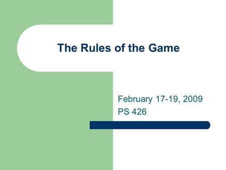 The Rules of the Game February 17-19, 2009 PS 426.