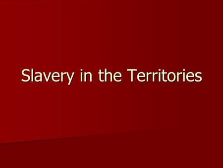 Slavery in the Territories. Missouri Compromise Missouri entered as a slave state Missouri entered as a slave state Maine entered as a free state Maine.