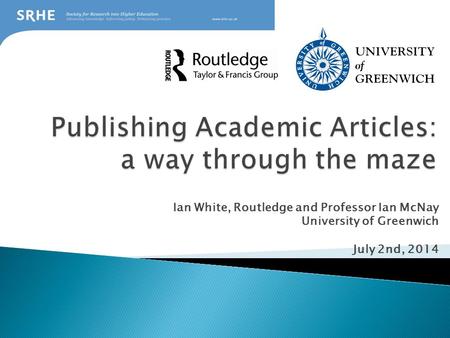 Ian White, Routledge and Professor Ian McNay University of Greenwich July 2nd, 2014.