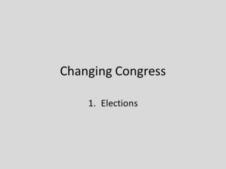 Changing Congress 1.Elections. The 111 th Congress.