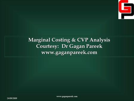 Marginal Costing & CVP Analysis Courtesy: Dr Gagan Pareek www.gaganpareek.com Marginal Costing & CVP Analysis Courtesy: Dr Gagan Pareek www.gaganpareek.com.