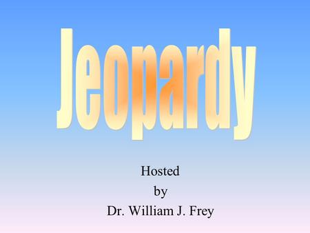 Hosted by Dr. William J. Frey 100 200 400 300 400 Safety and Risk Educational Laptops Bus and Nat Env Therac-25 300 200 400 200 100 500 100.