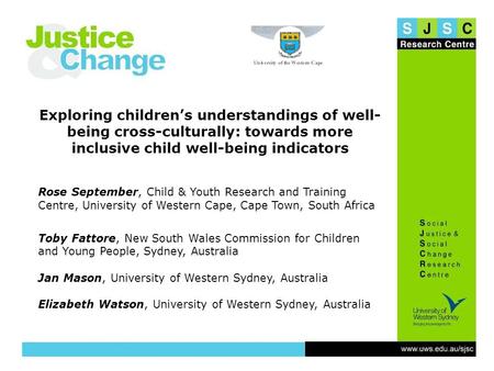 Slide 1 Exploring children’s understandings of well- being cross-culturally: towards more inclusive child well-being indicators Rose September, Child &