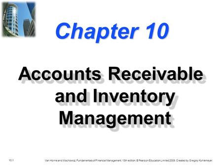 10.1 Van Horne and Wachowicz, Fundamentals of Financial Management, 13th edition. © Pearson Education Limited 2009. Created by Gregory Kuhlemeyer. Chapter.