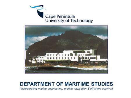 DEPARTMENT OF MARITIME STUDIES (incorporating marine engineering, marine navigation & off-shore survival)