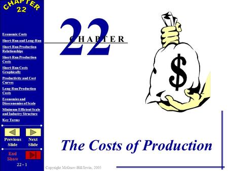 22 - 1 Copyright McGraw-Hill/Irwin, 2005 Economic Costs Short-Run and Long-Run Short-Run Production Relationships Short-Run Production Costs Short-Run.