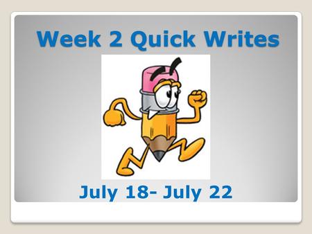 Week 2 Quick Writes July 18- July 22 Quick Write #6 Tuesday, July 18, 2011 Waiting for the Splash Last night After you hung up I wrote you a poem Hoping.