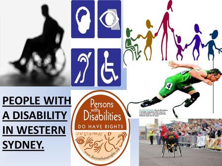 PEOPLE WITH A DISABILITY IN WESTERN SYDNEY.. People with a disability Disability is a multidimensional concept, relating to the body functions, the life.