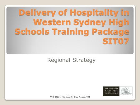 Delivery of Hospitality in Western Sydney High Schools Training Package SIT07 Regional Strategy RTO 90221, Western Sydney Region VET 1.