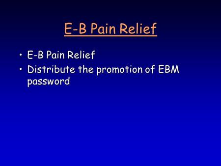 E-B Pain Relief E-B Pain ReliefE-B Pain Relief Distribute the promotion of EBM passwordDistribute the promotion of EBM password.