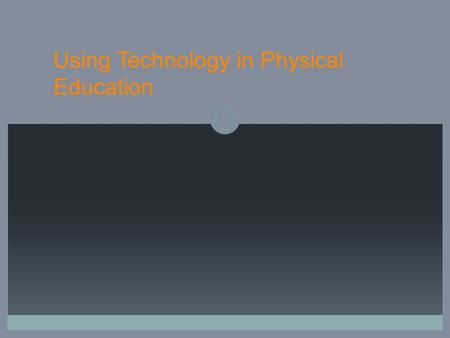 1 Using Technology in Physical Education. 2 Use of Technology  The use of technology in physical education today would be extremely beneficial  Today,