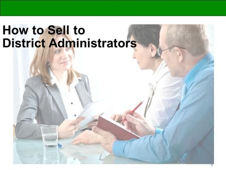 1 How to Sell to District Administrators. 2 Welcome! Selling to District Administrators… Why is getting better at this so important now to you and to.