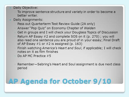 AP Agenda for October 9/10 Daily Objective: ◦To improve sentence structure and variety in order to become a better writer. Daily Assignments: ◦Pass out.