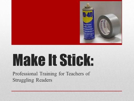 Make It Stick: Professional Training for Teachers of Struggling Readers.