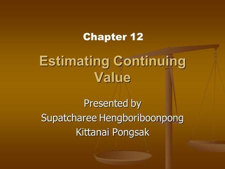 Estimating Continuing Value Presented by Supatcharee Hengboriboonpong Kittanai Pongsak Chapter 12.