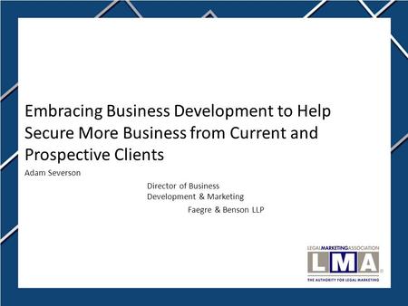 Embracing Business Development to Help Secure More Business from Current and Prospective Clients Adam Severson Director of Business Development & Marketing.