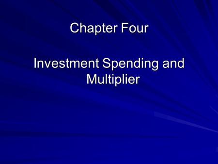 Chapter Four Investment Spending and Multiplier. 1. Investment Decision: Three Methods Present value Expected returns Expected returns Expected costs.