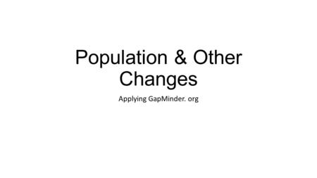 Population & Other Changes Applying GapMinder. org.