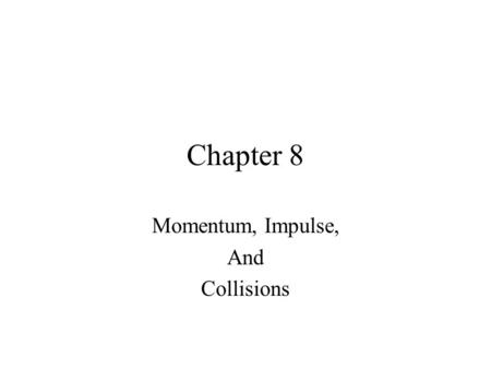 Momentum, Impulse, And Collisions