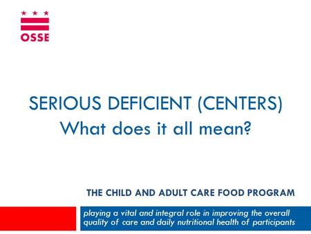 THE CHILD AND ADULT CARE FOOD PROGRAM playing a vital and integral role in improving the overall quality of care and daily nutritional health of participants.