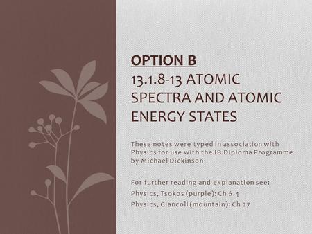 These notes were typed in association with Physics for use with the IB Diploma Programme by Michael Dickinson For further reading and explanation see: