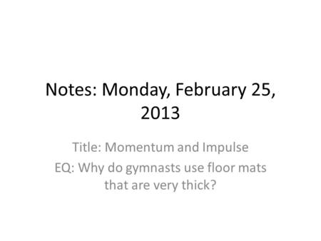 Notes: Monday, February 25, 2013