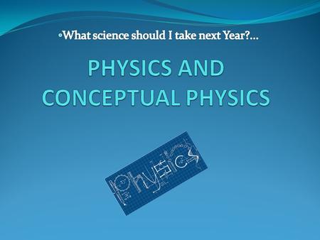 GREAT Sciences Courses Offered at WHS Earth Science (Honors & Academic) Biology (Honors & Academic) Chemistry Physics (Conceptual & Physics) Environmental.