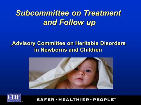 TM Subcommittee on Treatment and Follow up Advisory Committee on Heritable Disorders in Newborns and Children.