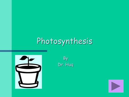 Photosynthesis By Dr. Huq What Is Photosynthesis?