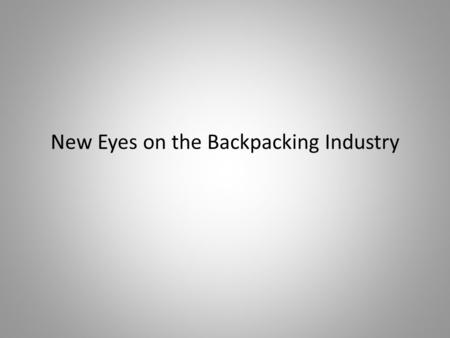 New Eyes on the Backpacking Industry. The platform that shapes my perspective... A journey…