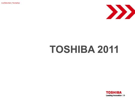 TOSHIBA 2011 Confidential / Tentative. AV SERIES Confidential / Tentative HD Ready CCFL Active Vision (50Hz) USB (Multi codec support) PC input 2x HDMI.