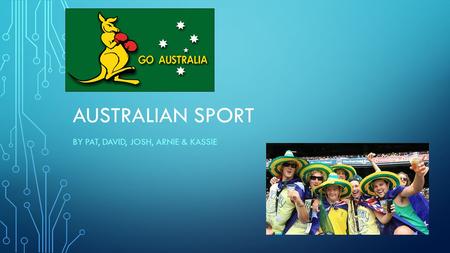 AUSTRALIAN SPORT BY PAT, DAVID, JOSH, ARNIE & KASSIE.