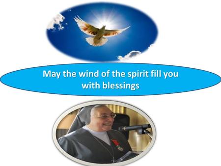 May the wind of the spirit fill you with blessings.