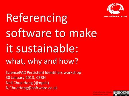 Software Sustainability Institute www.software.ac.uk Referencing software to make it sustainable: what, why and how? SciencePAD Persistent Identifiers.