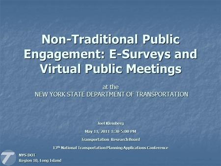 Non-Traditional Public Engagement: E-Surveys and Virtual Public Meetings at the NEW YORK STATE DEPARTMENT OF TRANSPORTATION NYS DOT Region 10, Long Island.