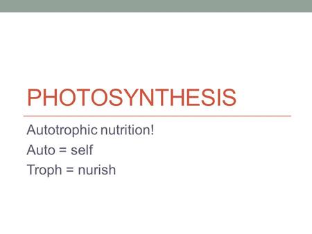 Autotrophic nutrition! Auto = self Troph = nurish