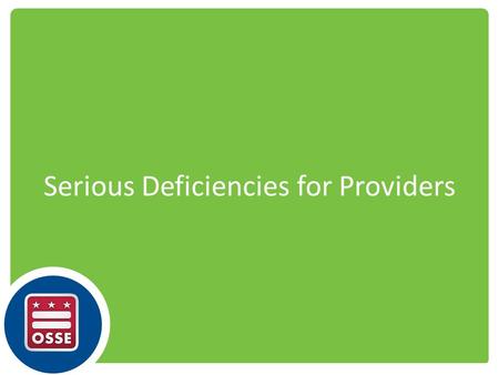 Serious Deficiencies for Providers. What is Seriously Deficient? “The status of an institution or day care home that has been determined to be non-compliant.