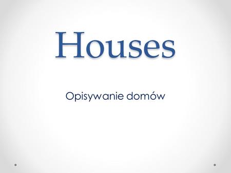 Houses Opisywanie domów.