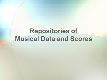 Repositories of Musical Data and Scores. ISMIR2008Eleanor Selfridge-Field (rev 2010)2 Symbolic Data =  Data for notation  Data for musical analysis.