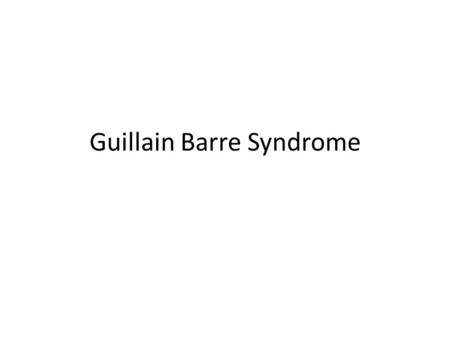 Guillain Barre Syndrome