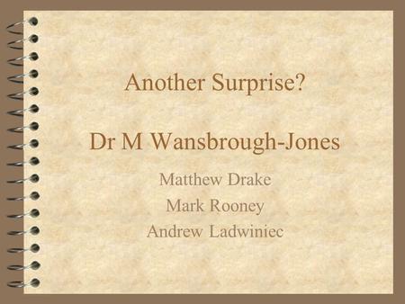 Another Surprise? Dr M Wansbrough-Jones