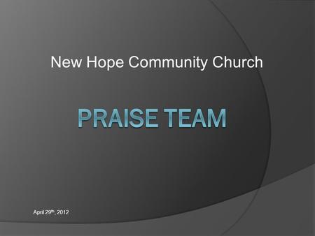 New Hope Community Church April 29 th, 2012. Agenda  Taking Us To The Next Level  Song List  Commitment  Attendance  Attire  Questions.