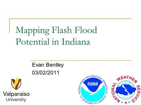 Mapping Flash Flood Potential in Indiana Evan Bentley 03/02/2011.