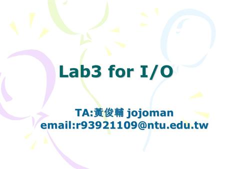 Lab3 for I/O TA: 黃俊輔 jojoman