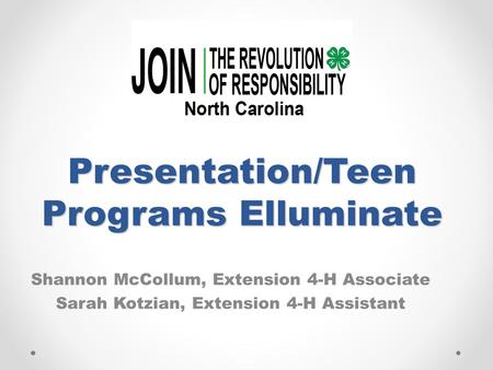 Presentation/Teen Programs Elluminate Shannon McCollum, Extension 4-H Associate Sarah Kotzian, Extension 4-H Assistant.